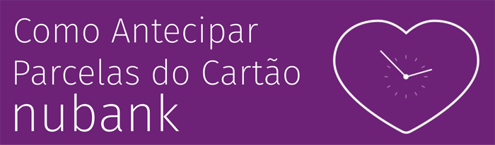 Antecipar Parcelas Nubank